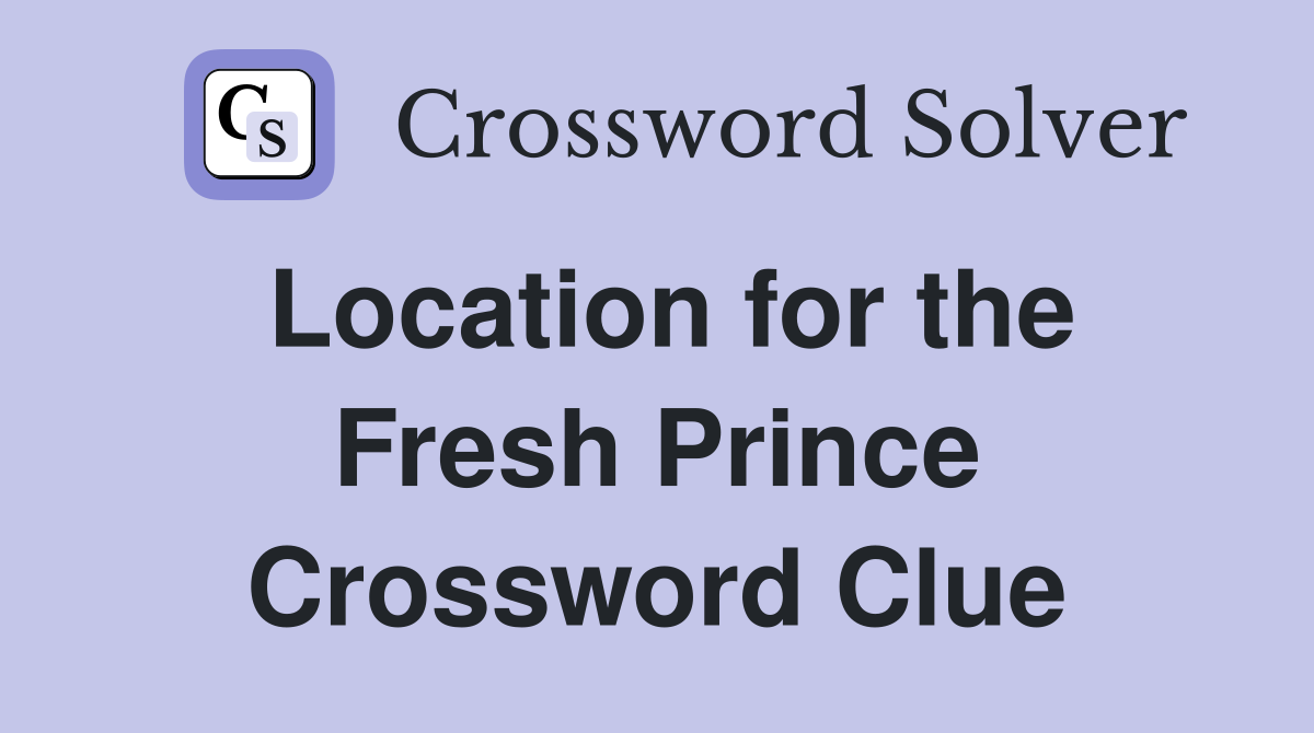 Location for the Fresh Prince Crossword Clue