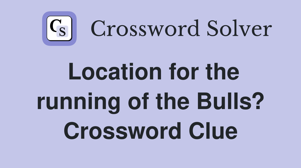 Location for the running of the Bulls? Crossword Clue