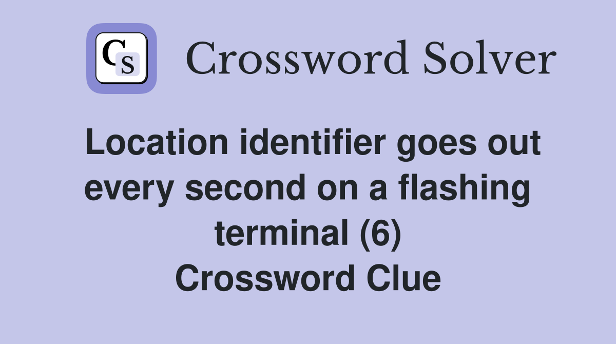 Location identifier goes out every second on a flashing terminal (6) Crossword Clue