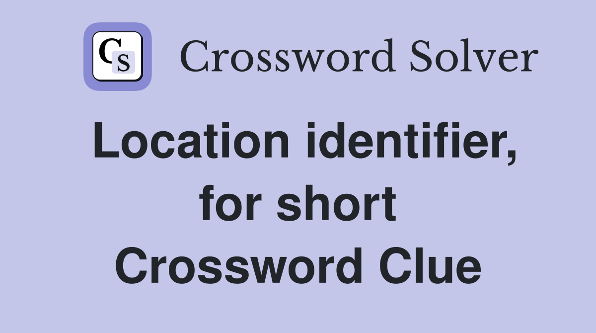 Location identifier, for short Crossword Clue
