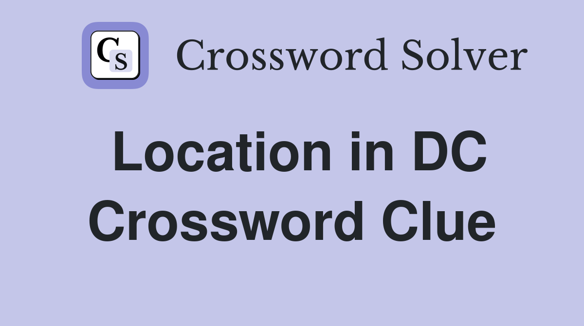 Location in DC Crossword Clue