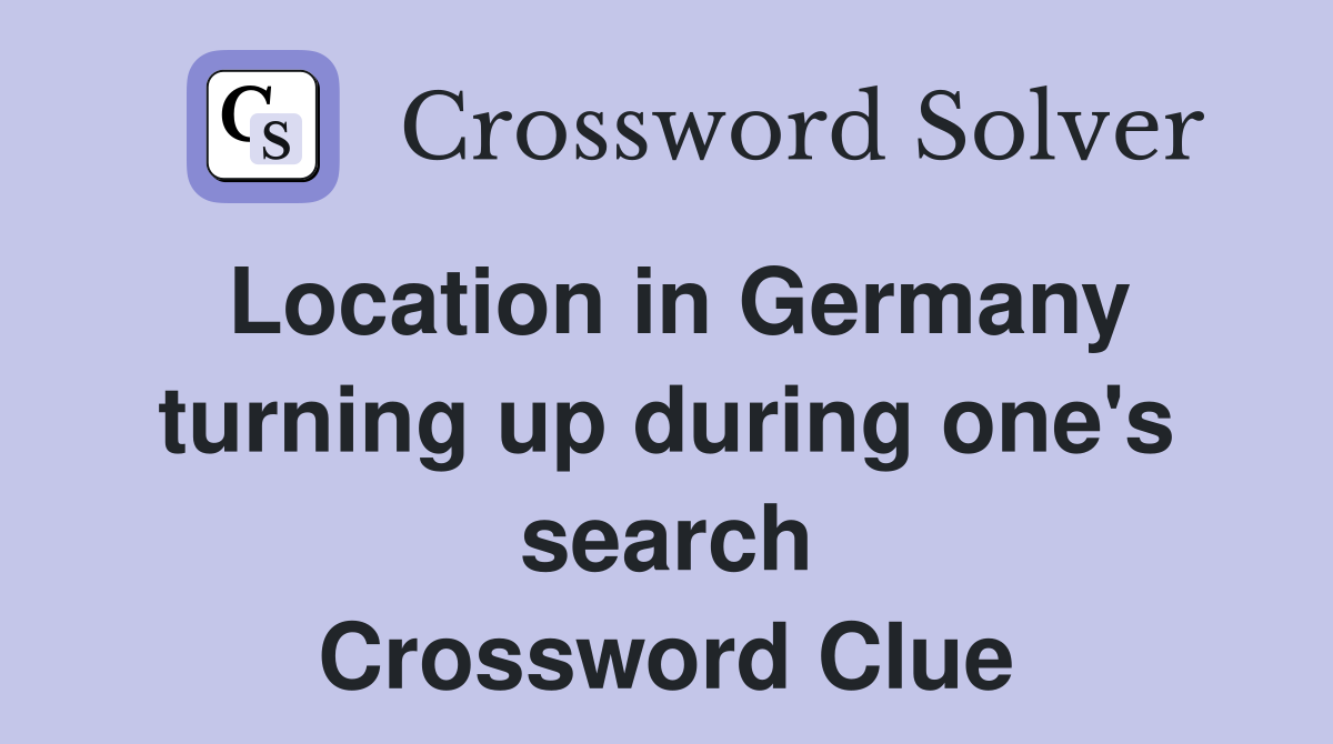 Location in Germany turning up during one's search Crossword Clue