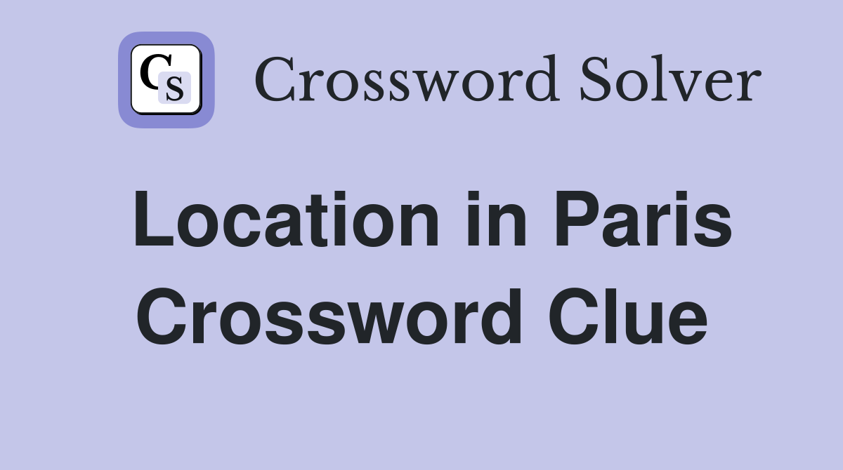 Location in Paris Crossword Clue