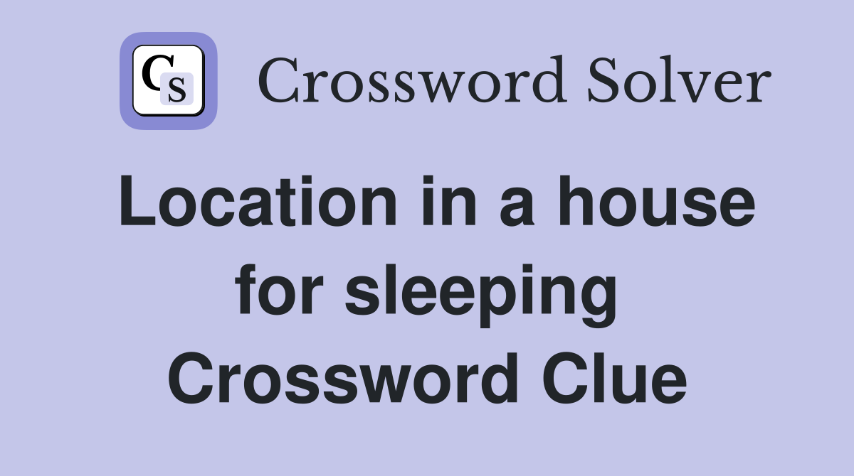 Location in a house for sleeping Crossword Clue