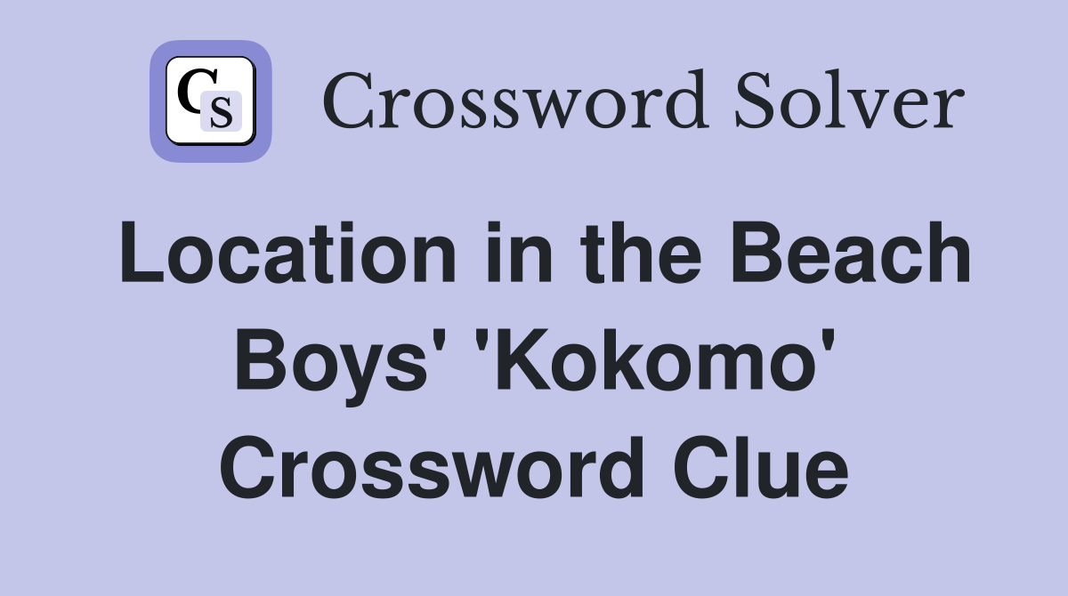Location in the Beach Boys' 'Kokomo' Crossword Clue