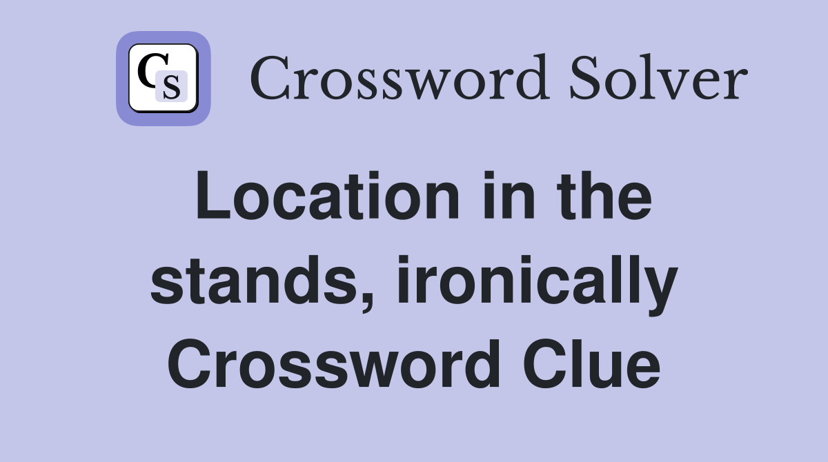 Location in the stands, ironically Crossword Clue