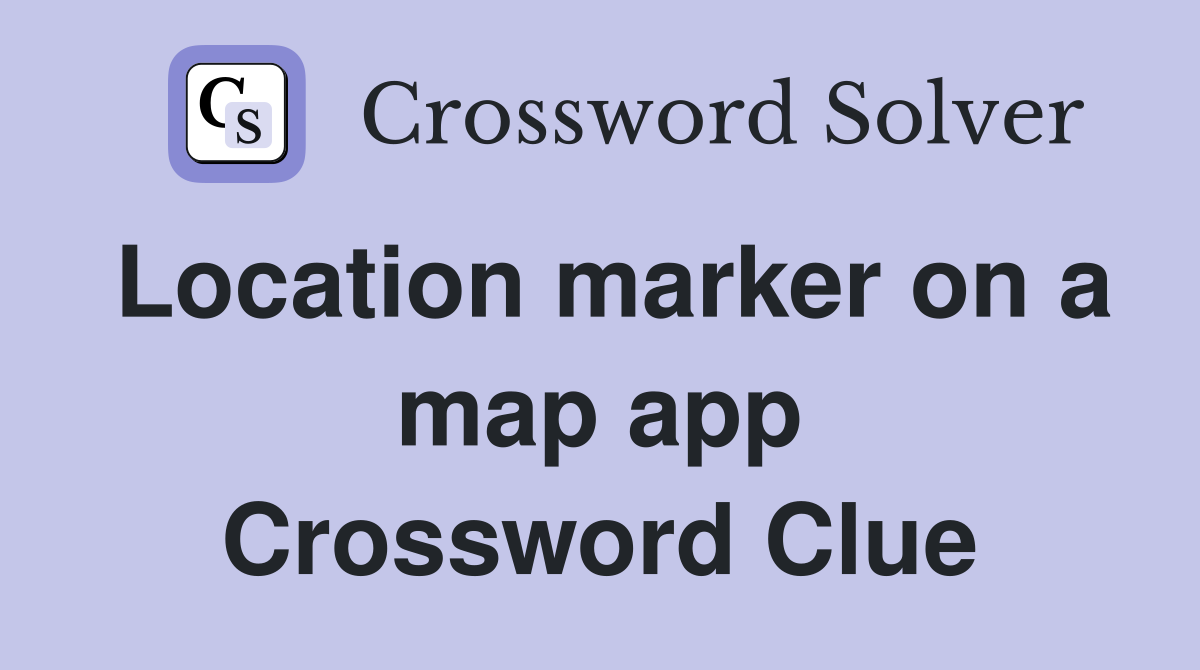 Location marker on a map app Crossword Clue