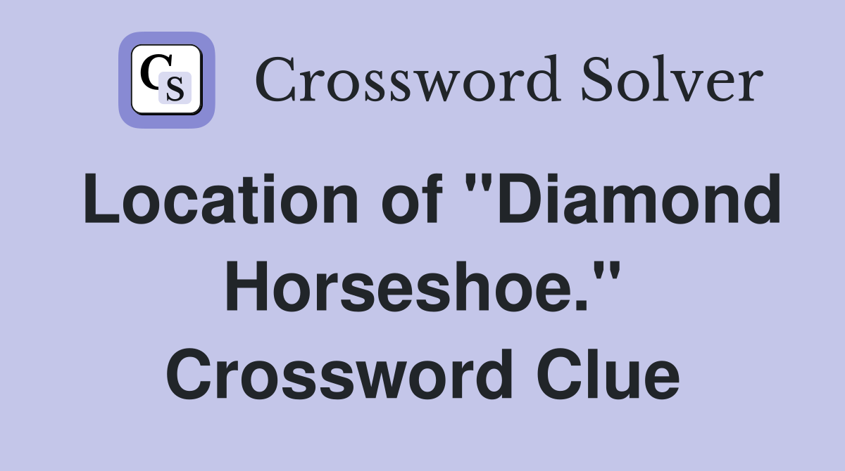 Location of "Diamond Horseshoe." Crossword Clue
