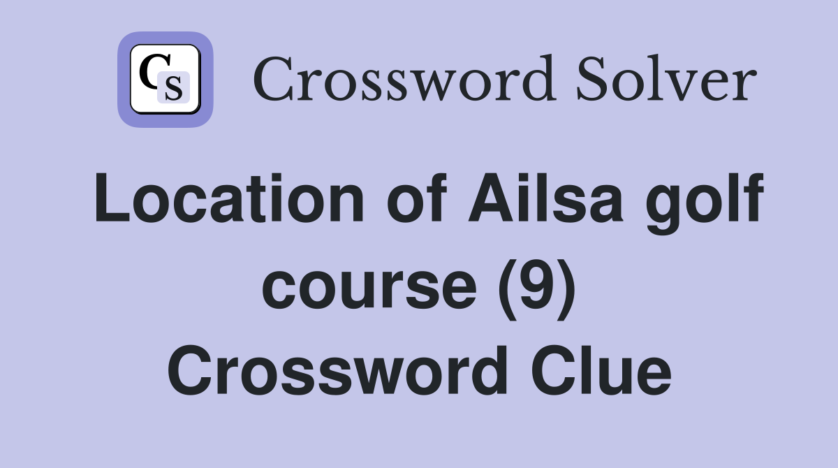 Location of Ailsa golf course (9) Crossword Clue