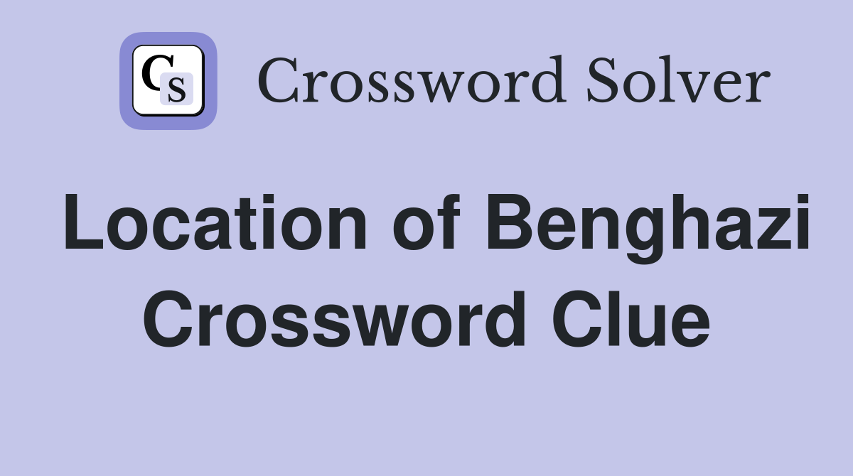 Location of Benghazi Crossword Clue