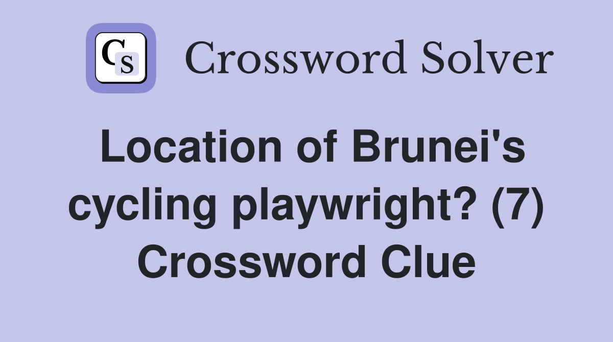 Location of Brunei's cycling playwright? (7) Crossword Clue