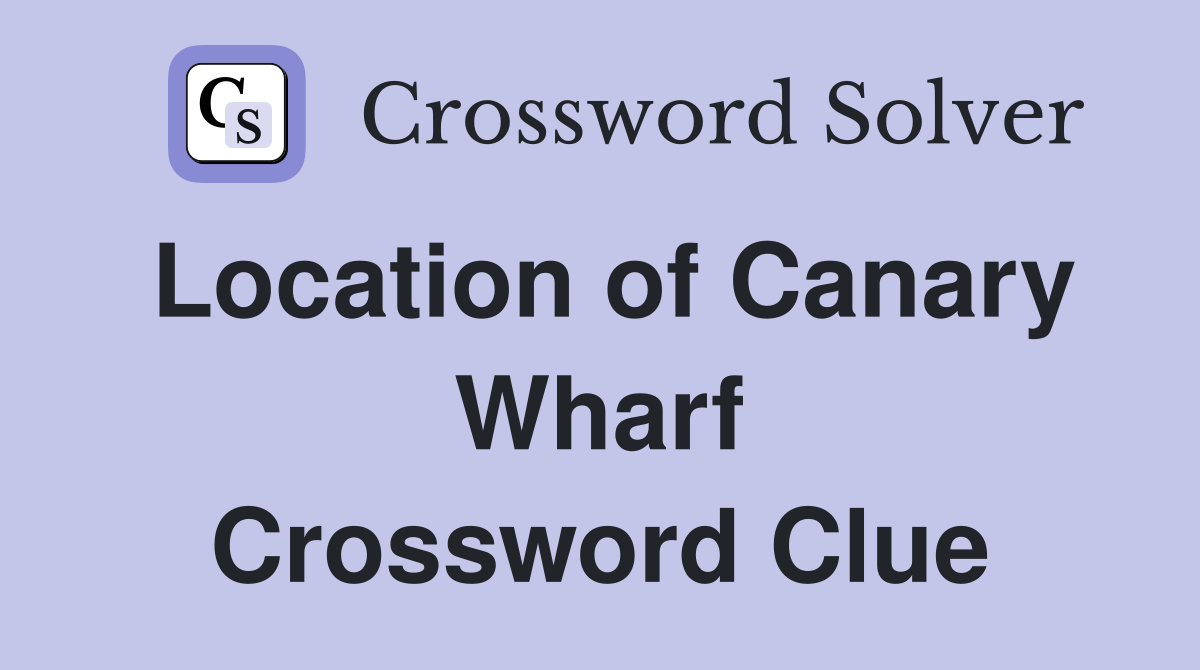 Location of Canary Wharf Crossword Clue