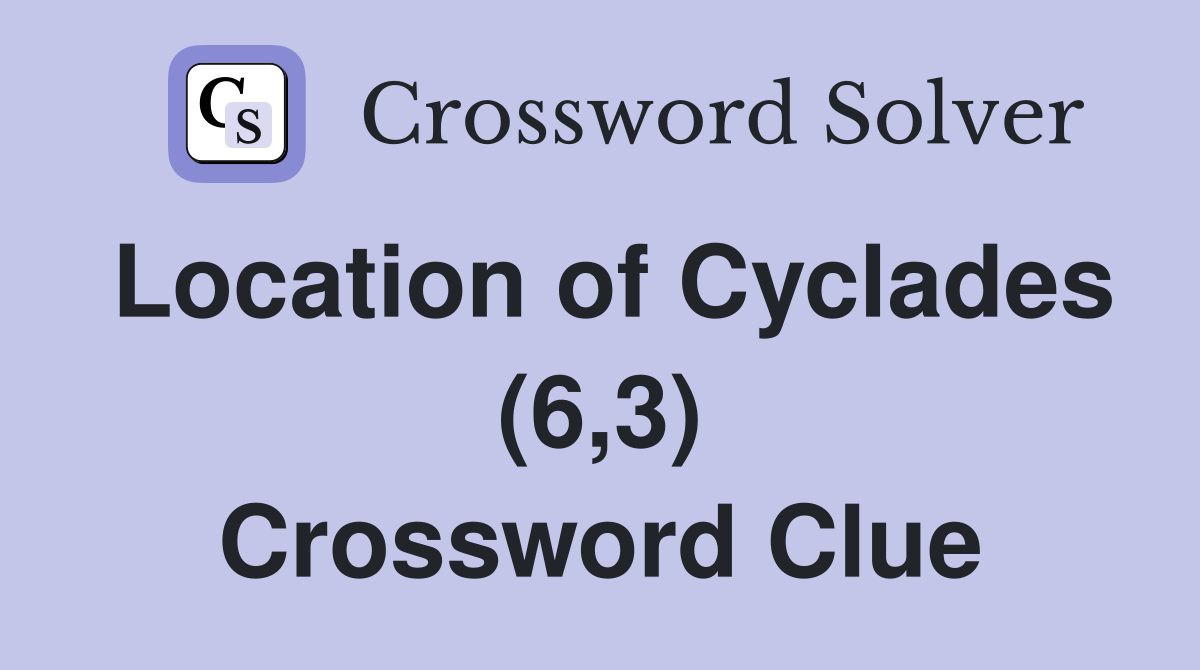 Location of Cyclades (6,3) Crossword Clue