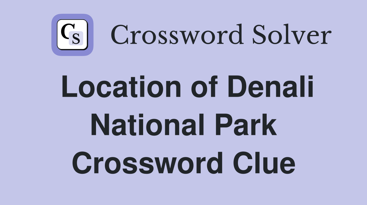 Location of Denali National Park Crossword Clue