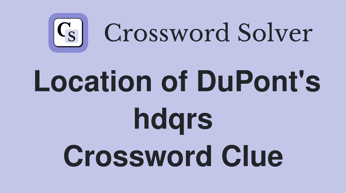 Location of DuPont's hdqrs Crossword Clue