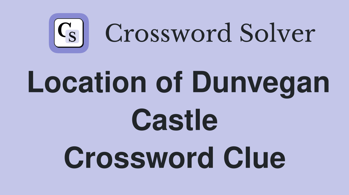Location of Dunvegan Castle Crossword Clue