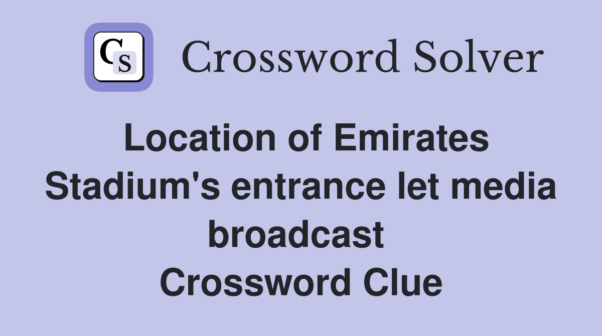 Location of Emirates Stadium's entrance let media broadcast  Crossword Clue