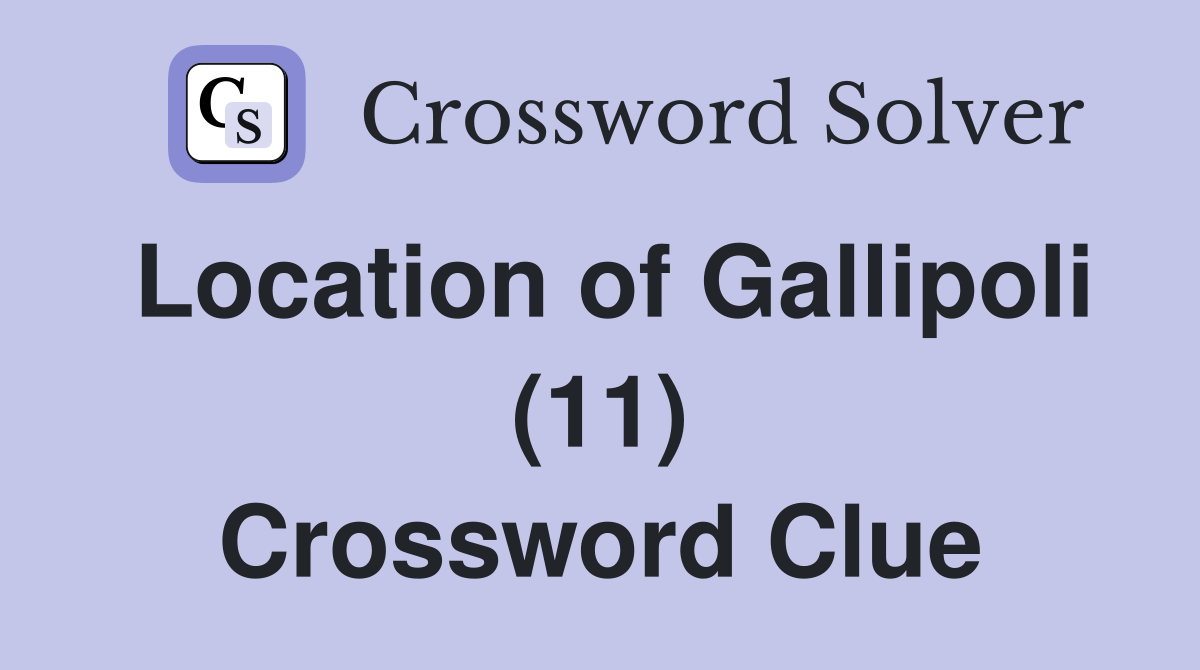 Location of Gallipoli (11) Crossword Clue