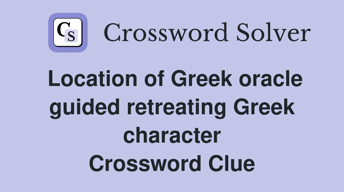 Location of Greek oracle guided retreating Greek character Crossword Clue