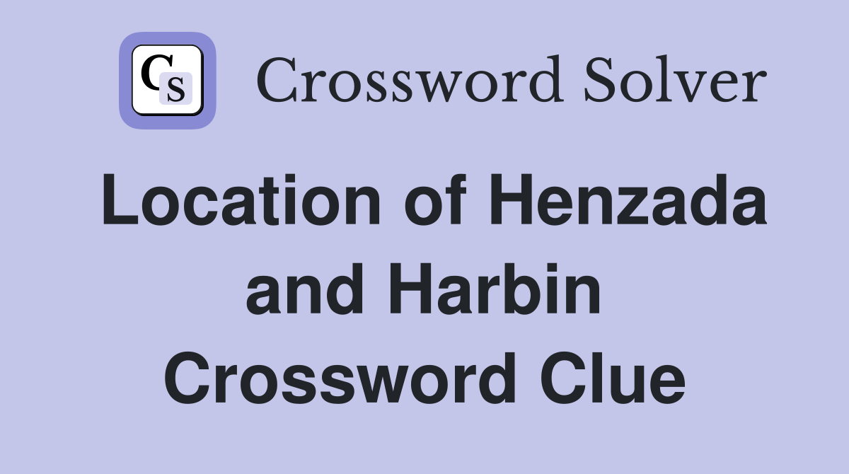 Location of Henzada and Harbin Crossword Clue