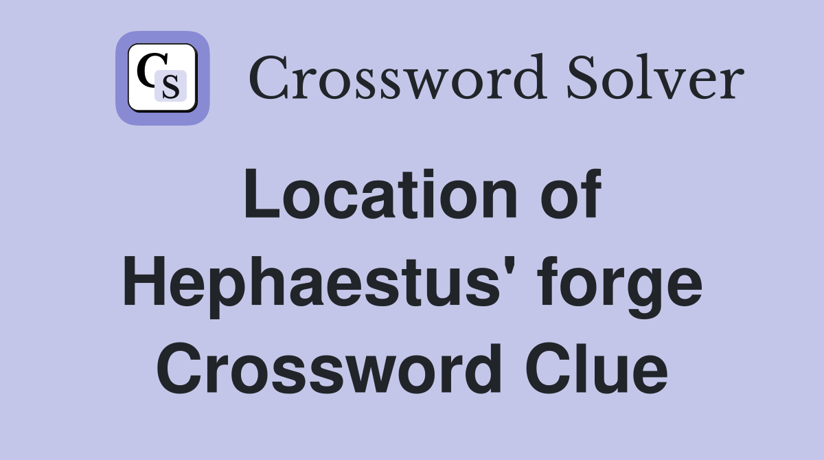 Location of Hephaestus' forge Crossword Clue