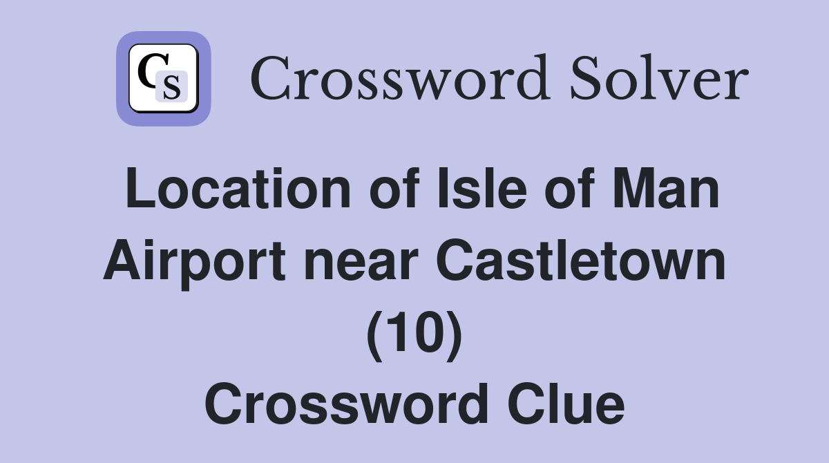 Location of Isle of Man Airport near Castletown (10) Crossword Clue