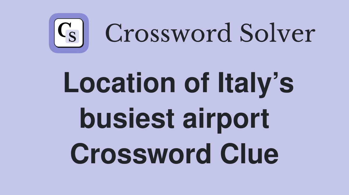 Location of Italy’s busiest airport Crossword Clue