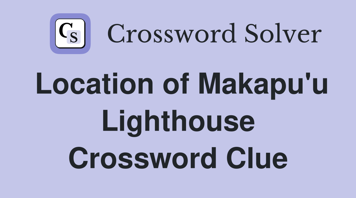 Location of Makapu'u Lighthouse Crossword Clue