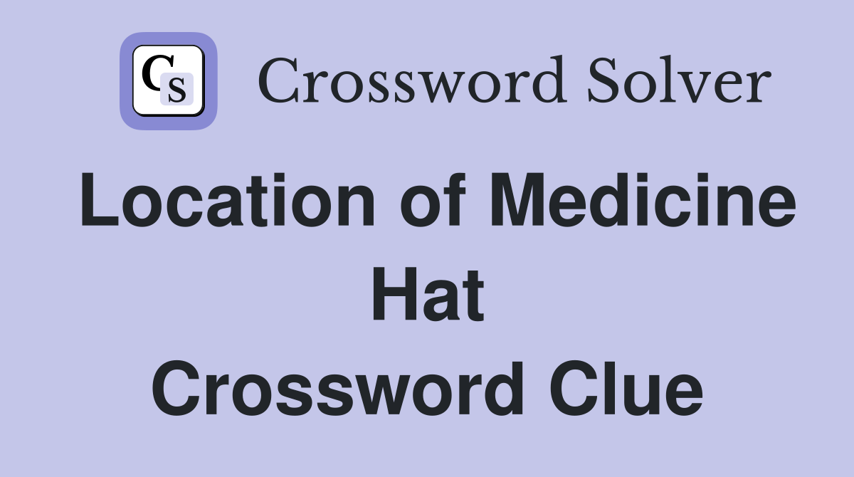 Location of Medicine Hat Crossword Clue