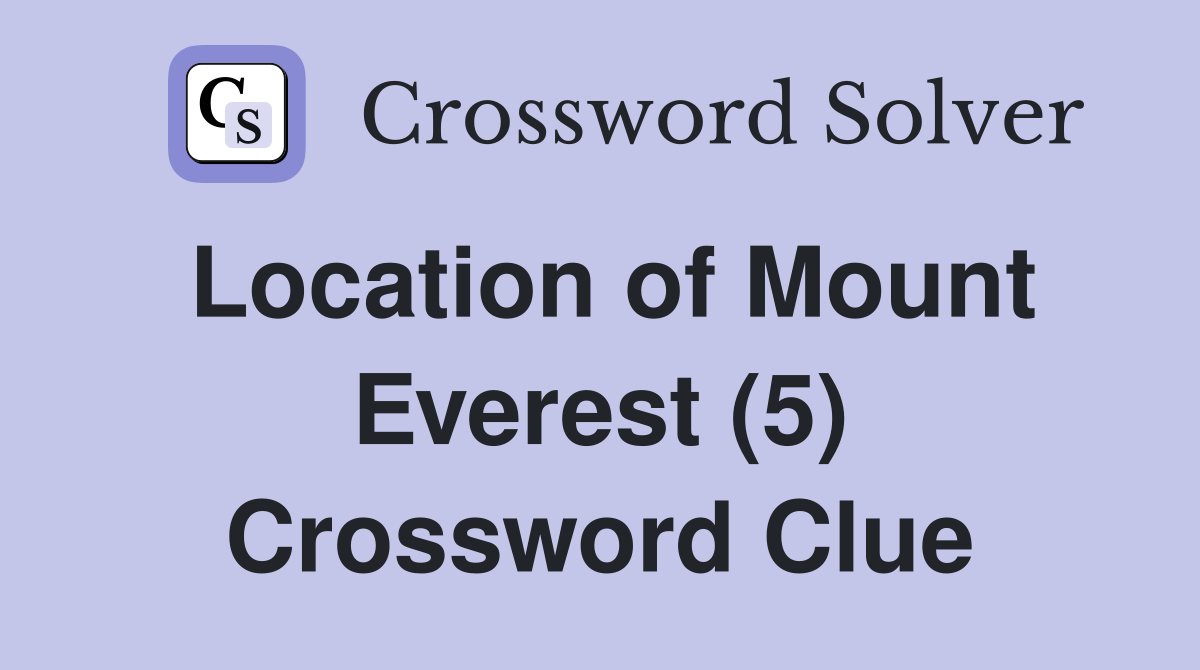 Location of Mount Everest (5) Crossword Clue