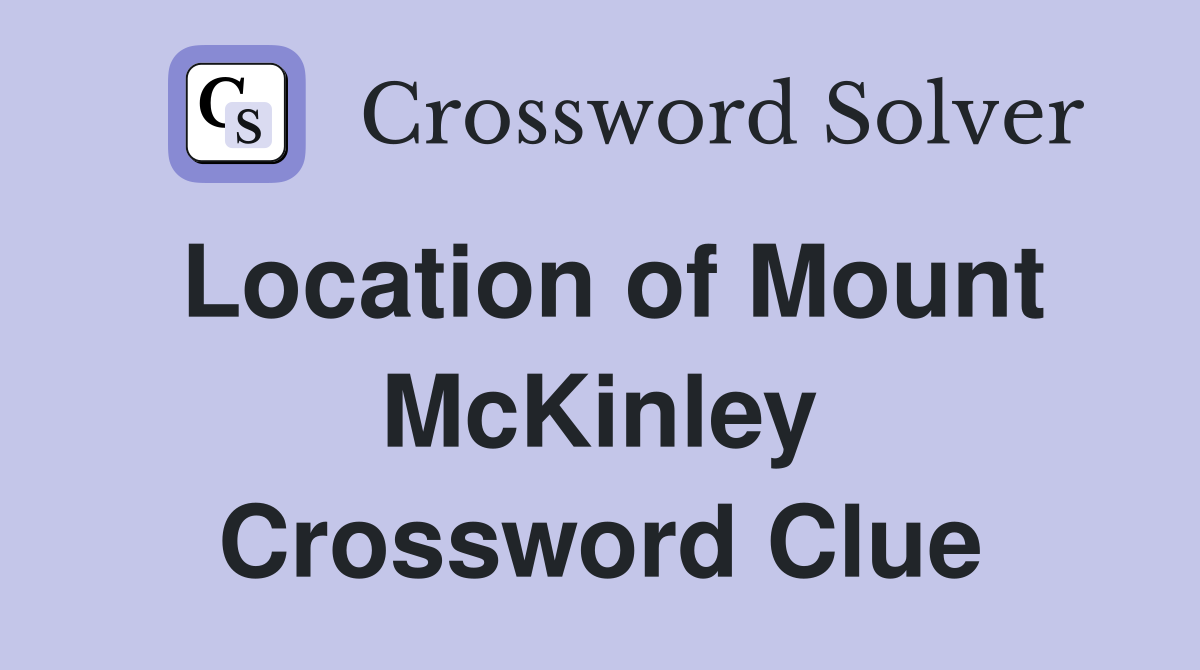 Location of Mount McKinley Crossword Clue