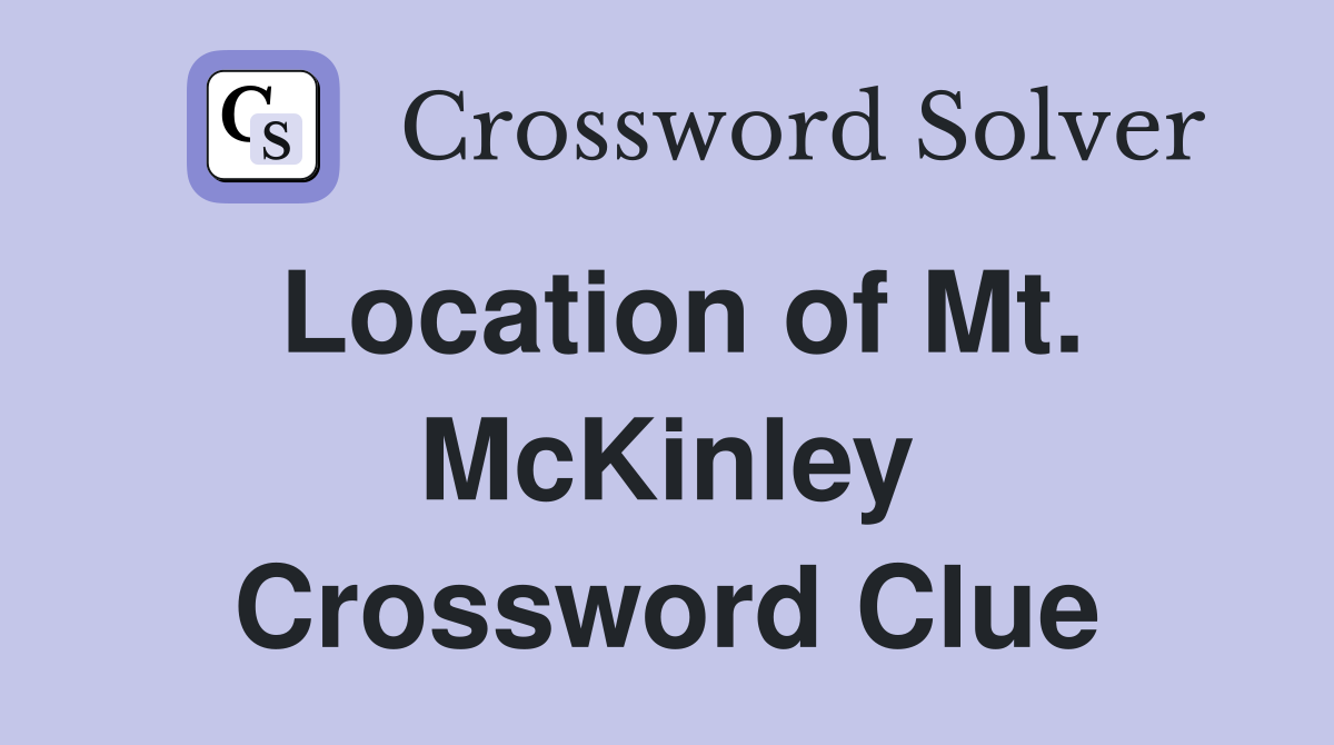 Location of Mt. McKinley Crossword Clue