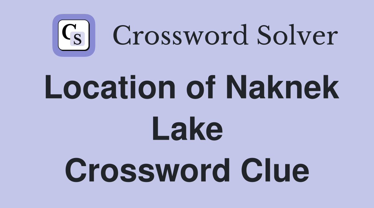 Location of Naknek Lake Crossword Clue