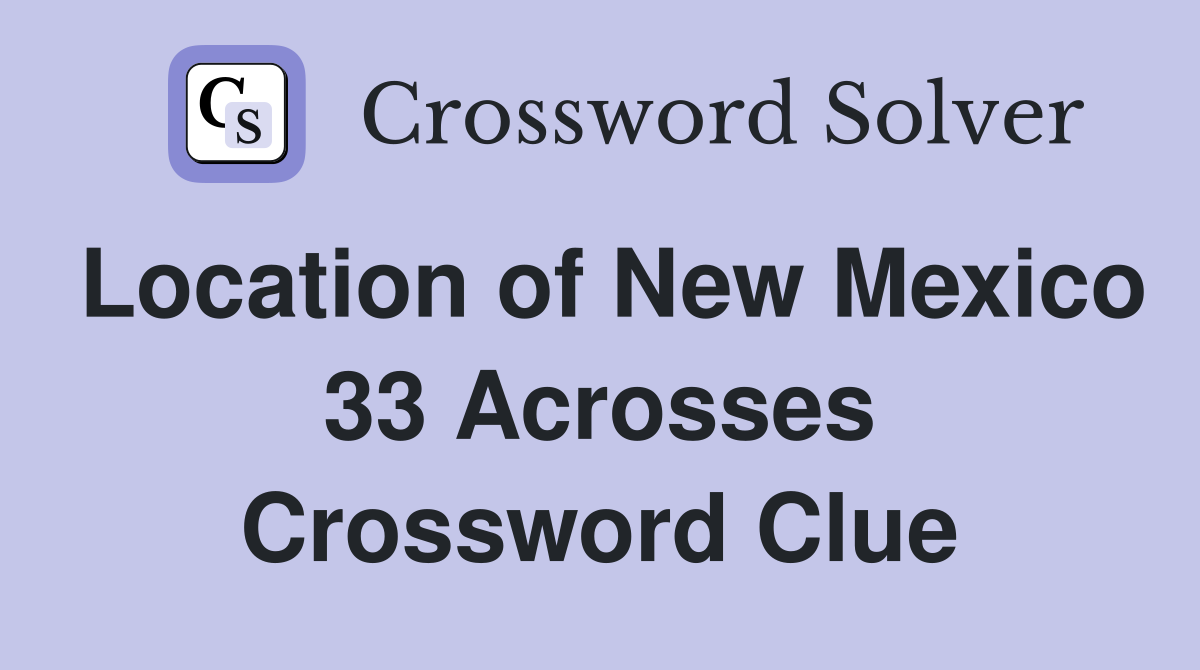 Location of New Mexico 33 Acrosses Crossword Clue