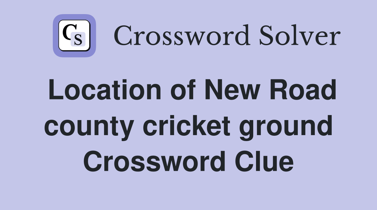 Location of New Road county cricket ground Crossword Clue