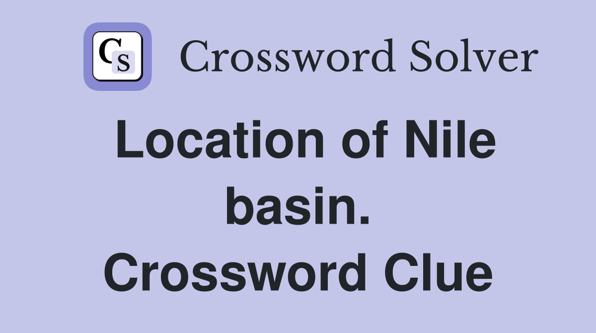 Location of Nile basin. Crossword Clue