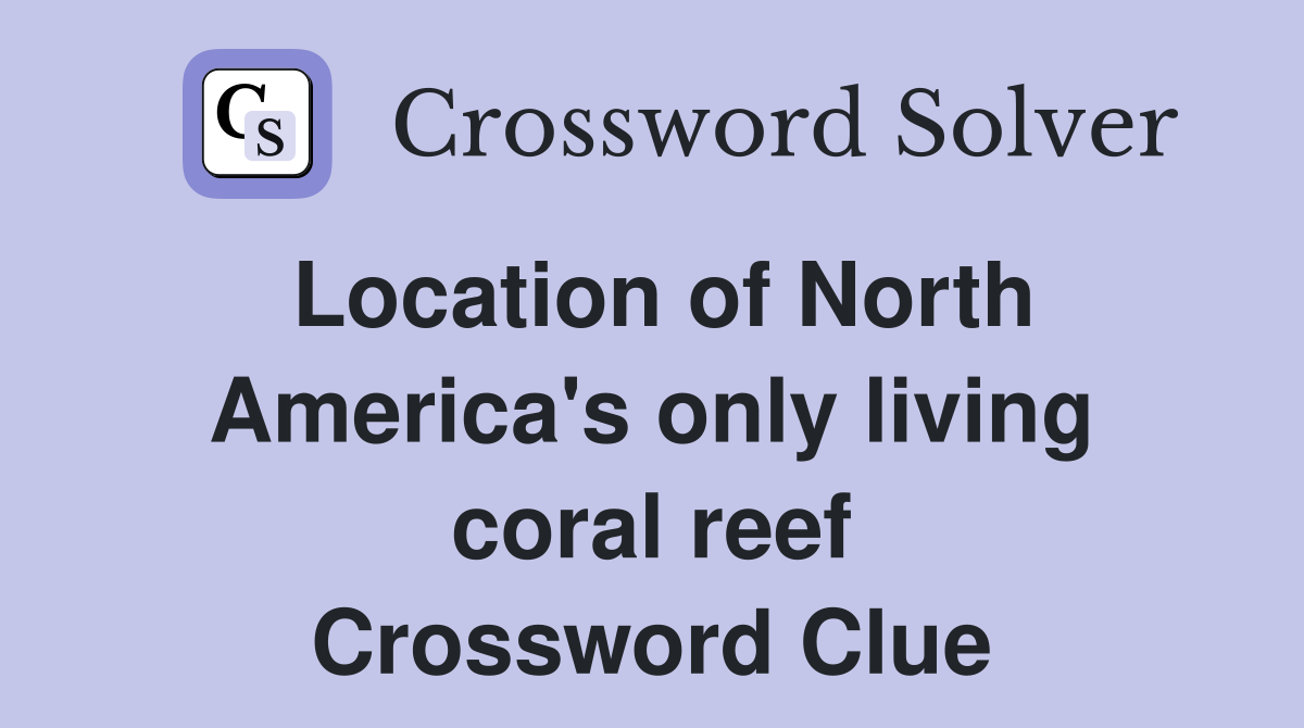Location of North America's only living coral reef Crossword Clue