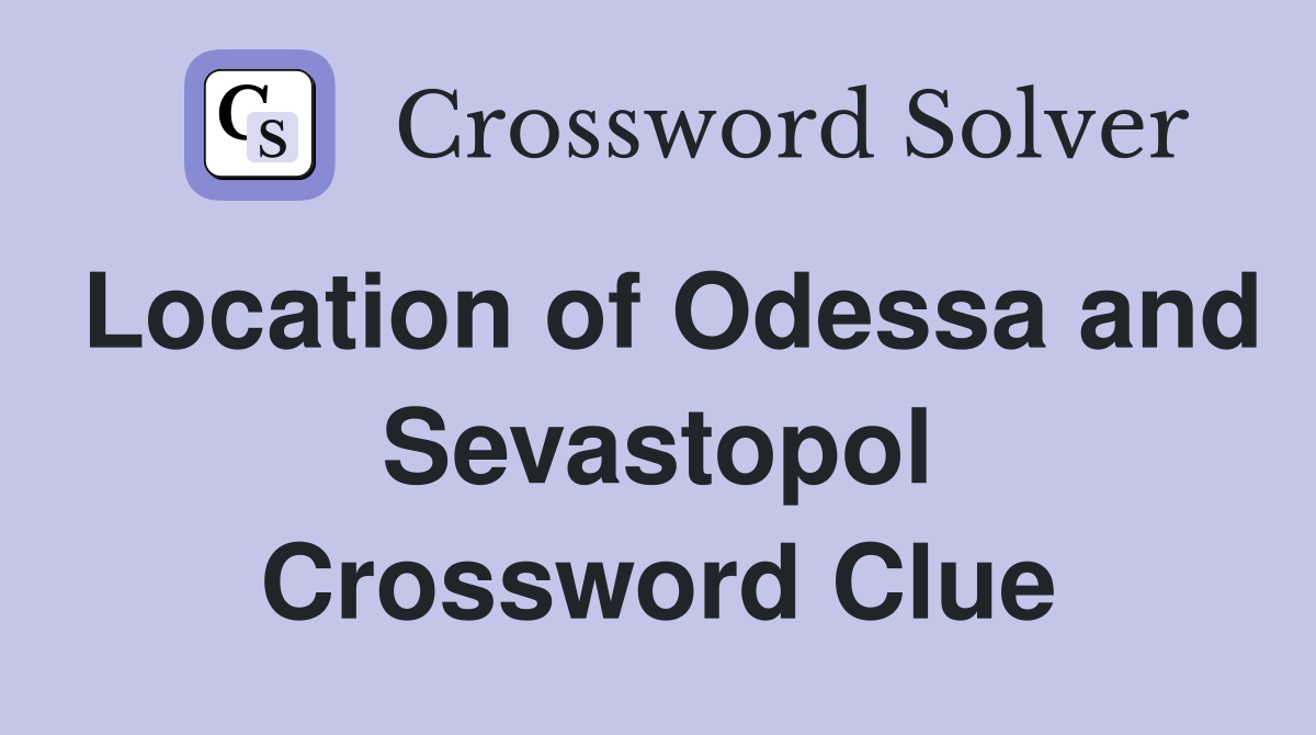Location of Odessa and Sevastopol Crossword Clue