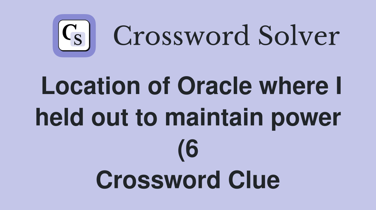 Location of Oracle where I held out to maintain power (6) Crossword Location of Oracle where I held out to maintain power (6) Crossword
