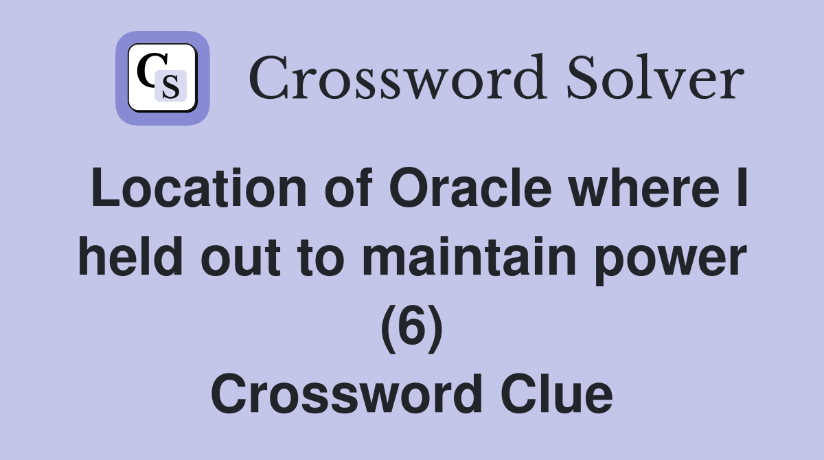 Location of Oracle where I held out to maintain power (6) Crossword