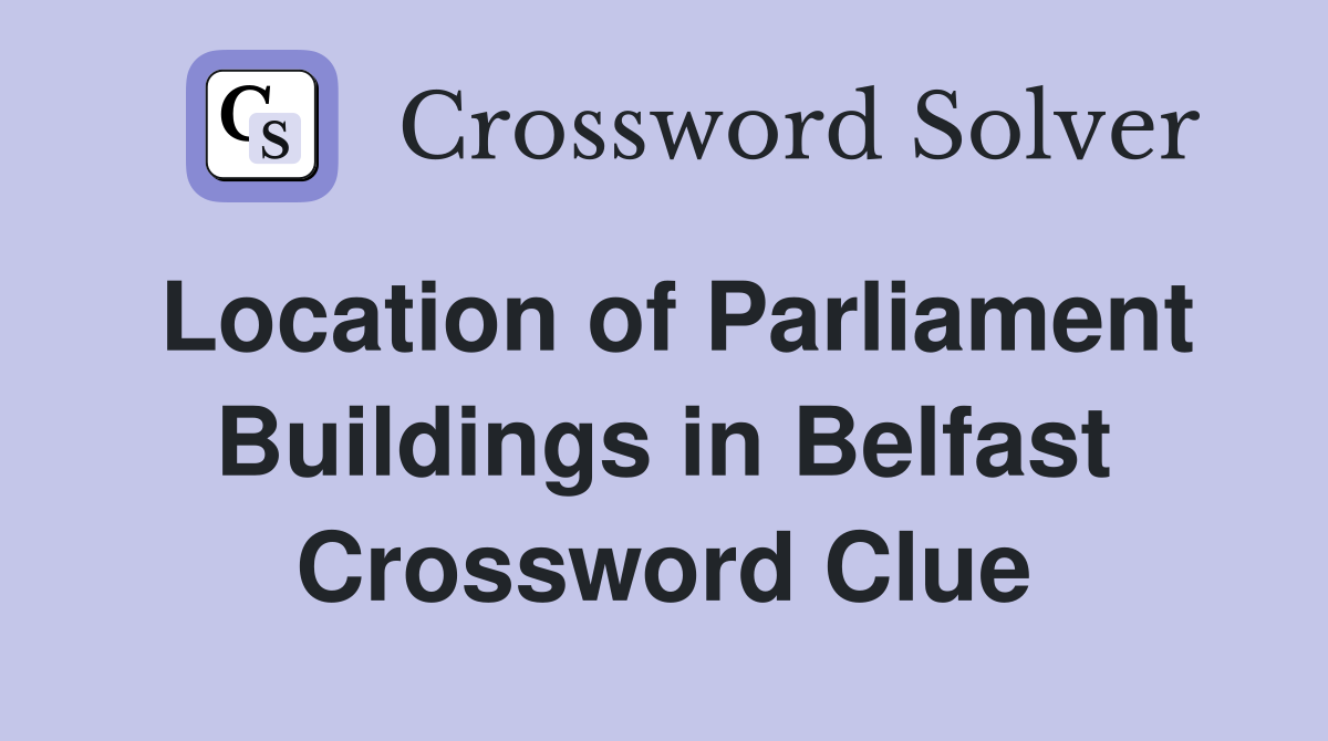 Location of Parliament Buildings in Belfast Crossword Clue