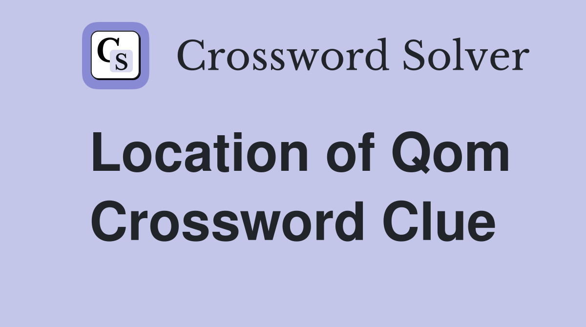 Location of Qom Crossword Clue
