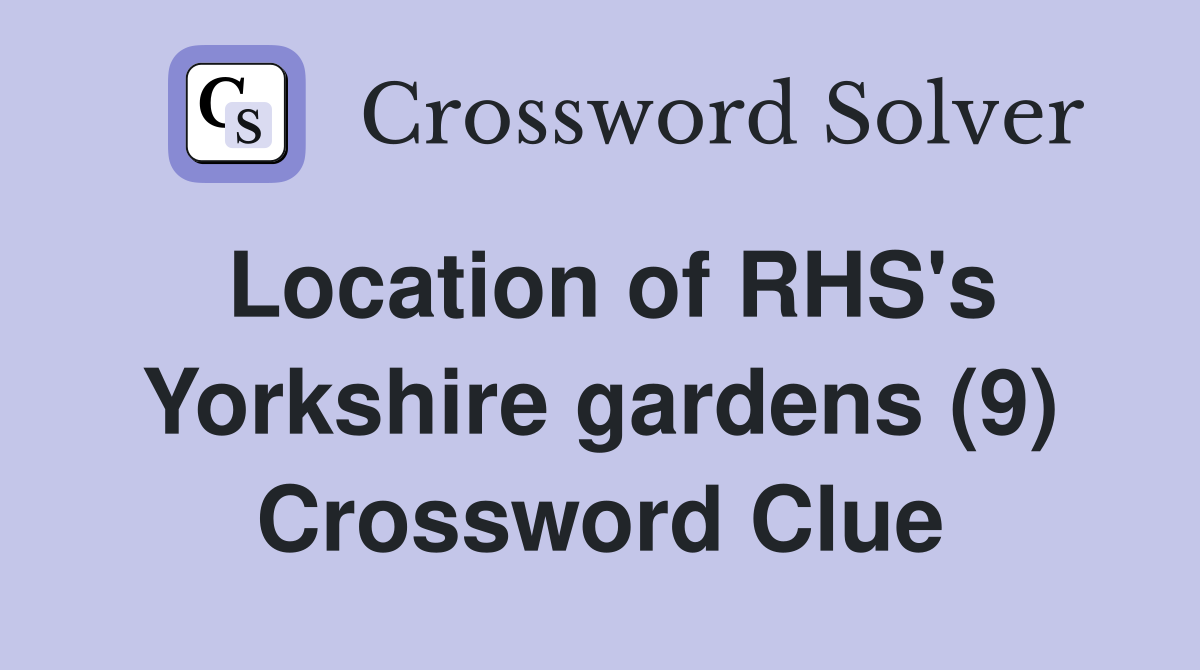 Location of RHS's Yorkshire gardens (9) Crossword Clue