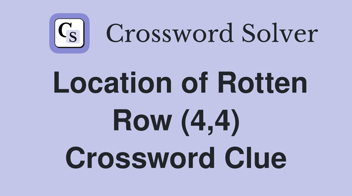 Location of Rotten Row (4,4) Crossword Clue
