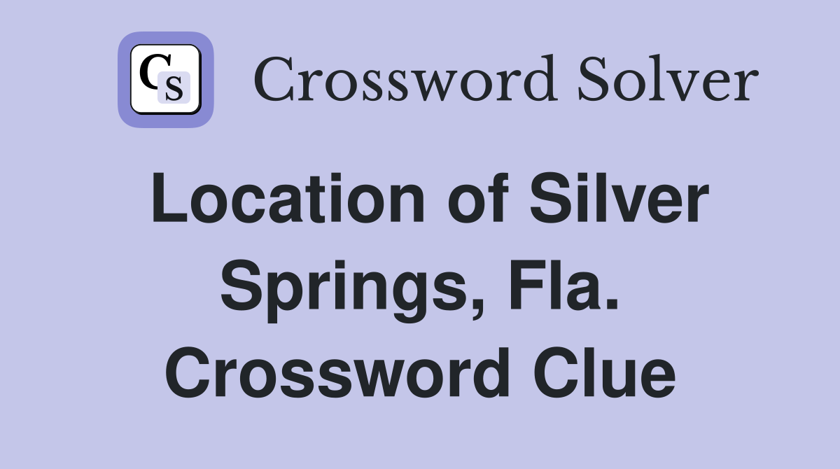 Location of Silver Springs, Fla. Crossword Clue