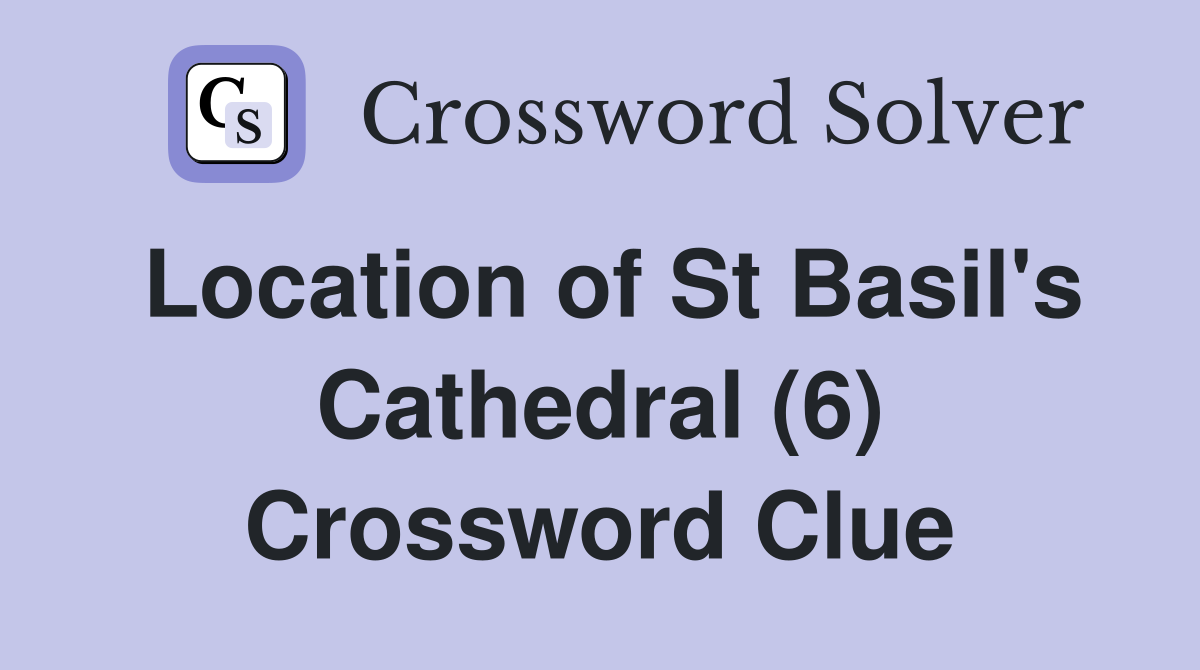 Location of St Basil's Cathedral (6) Crossword Clue