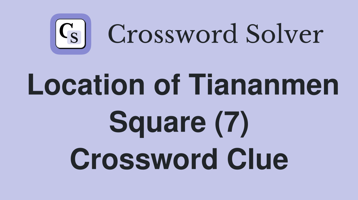 Location of Tiananmen Square (7) Crossword Clue