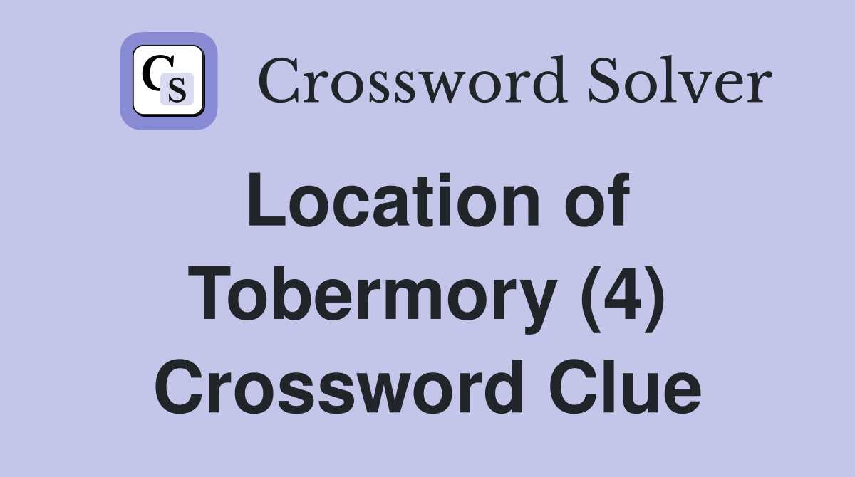 Location of Tobermory (4) Crossword Clue