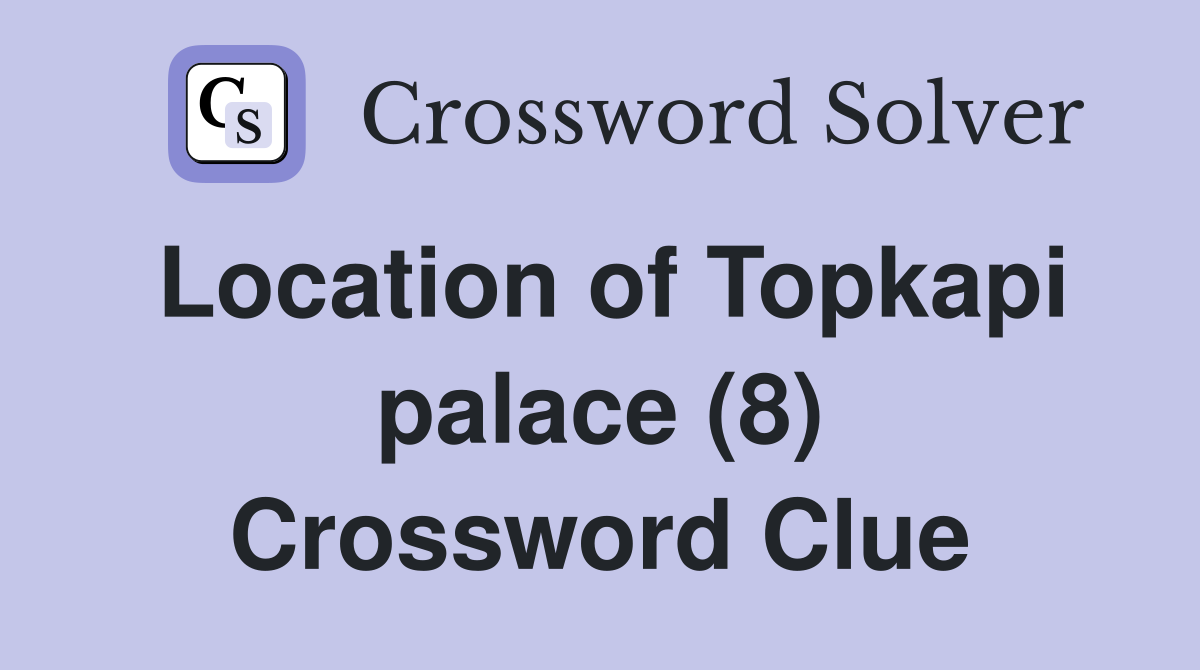 Location of Topkapi palace (8) Crossword Clue