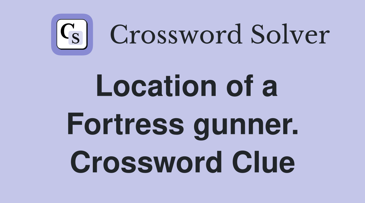 Location of a Fortress gunner. Crossword Clue